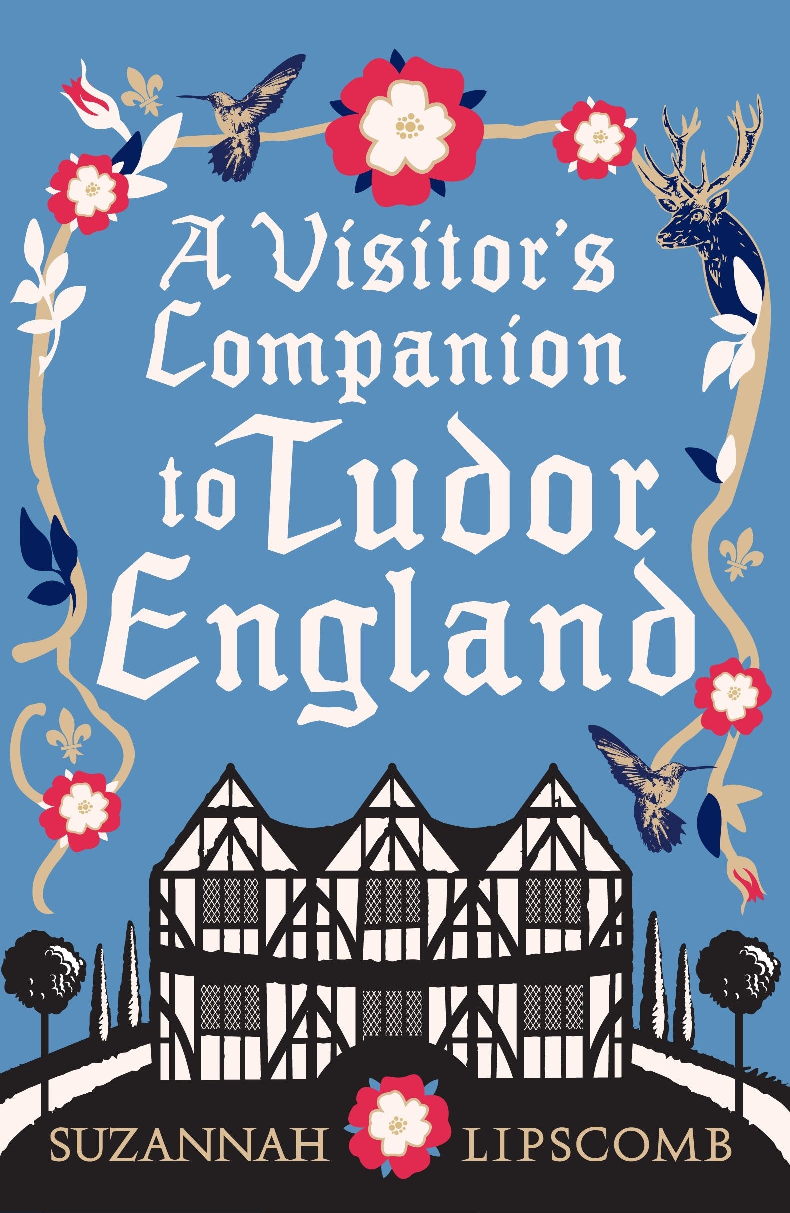 A Visitor's Companion to Tudor England Leisure, Home & Garden