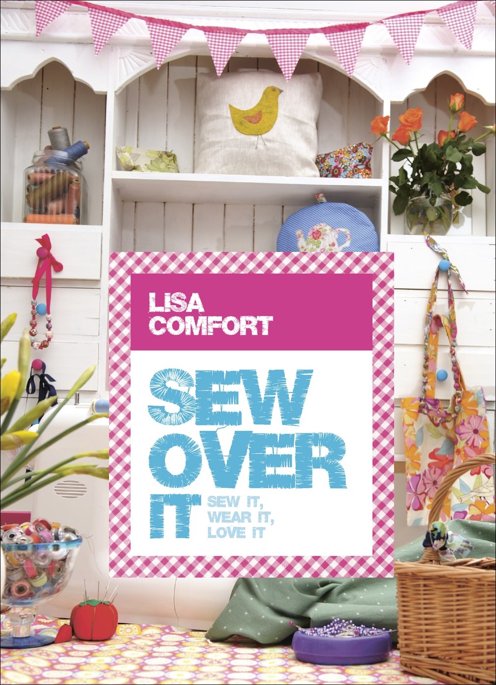 Sew Over It: Sew it, Wear it, Love it Hobbies & Crafts