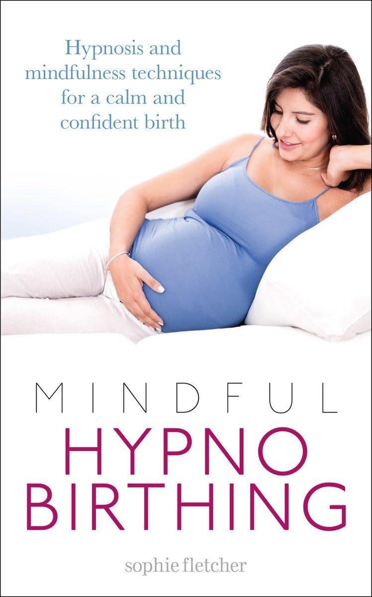 Mindful Hypnobirthing: Hypnosis and Mindfulness Techniques for a Calm and Confident Birth Psychology