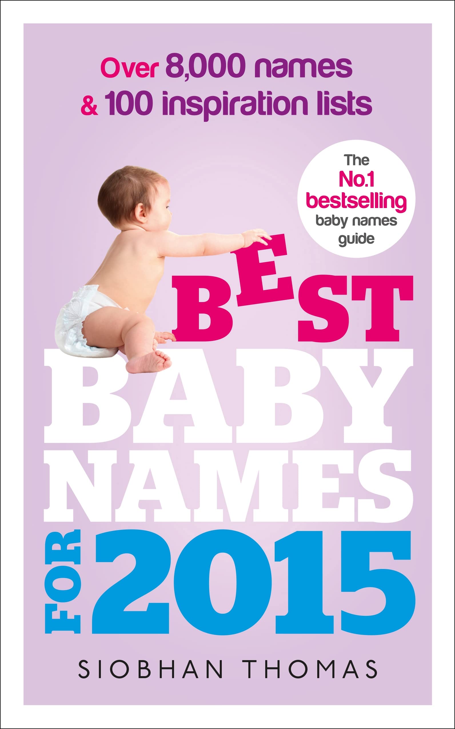 Best Baby Names for 2015: Over 8,000 names and 100 inspiration lists Reference Books