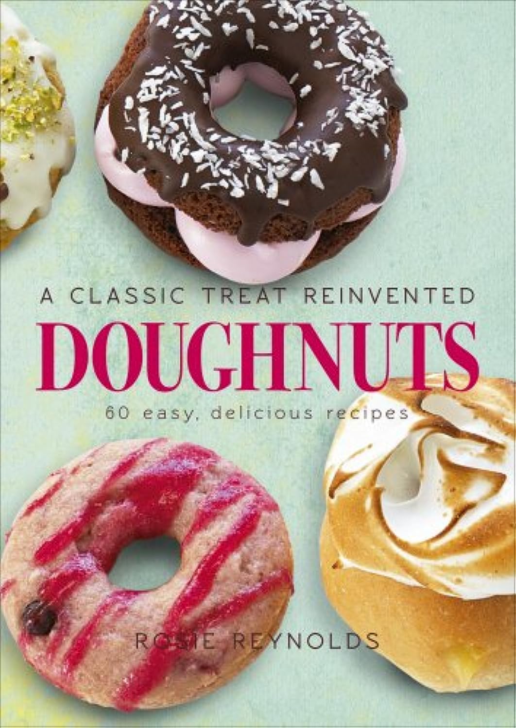 Doughnuts: A Classic Treat Reinvented - 60 easy, delicious recipes Leisure, Home & Garden