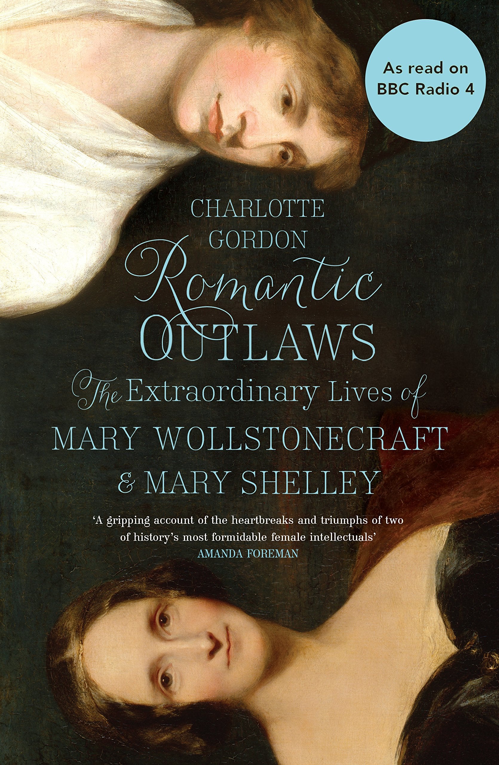 Romantic Outlaws: The Extraordinary Lives of Mary Wollstonecraft and Mary Shelley Books