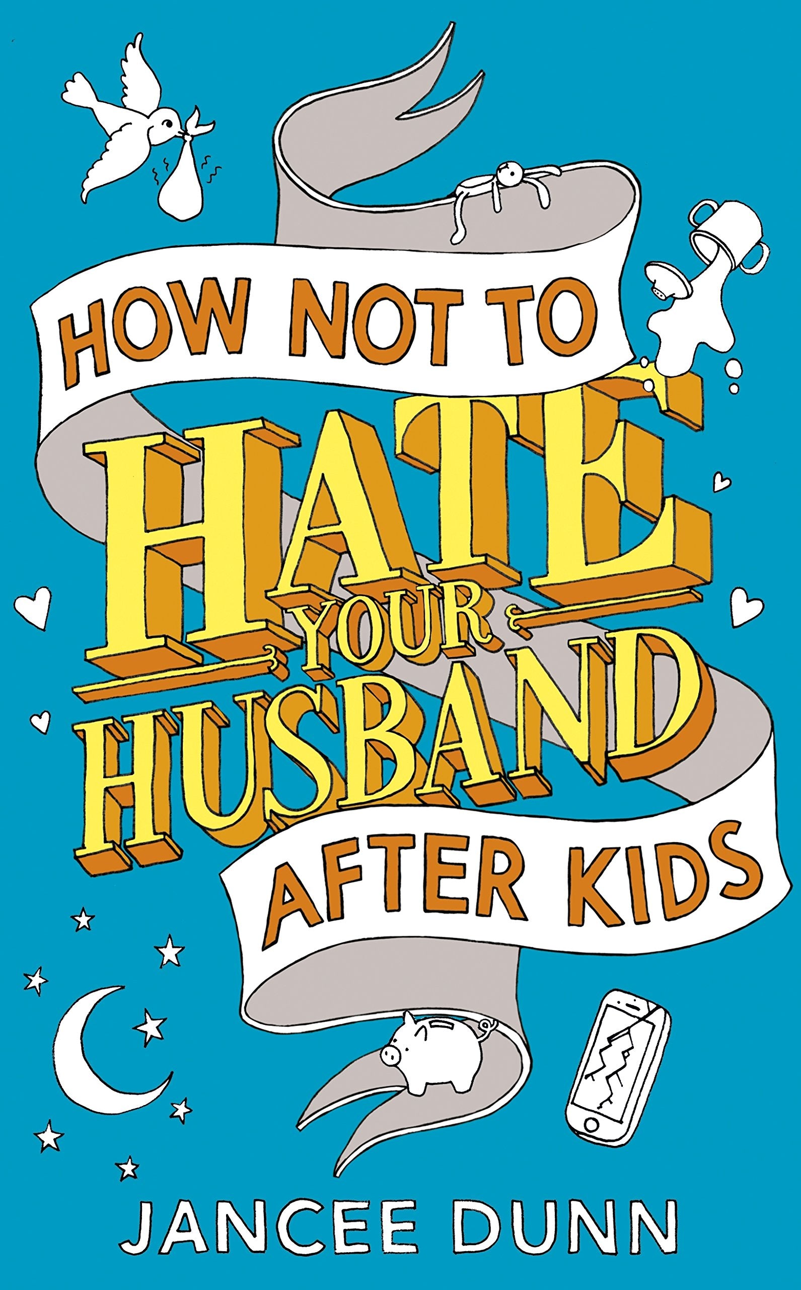 How Not to Hate Your Husband After Kids: Dunn Jancee Contemporary literature