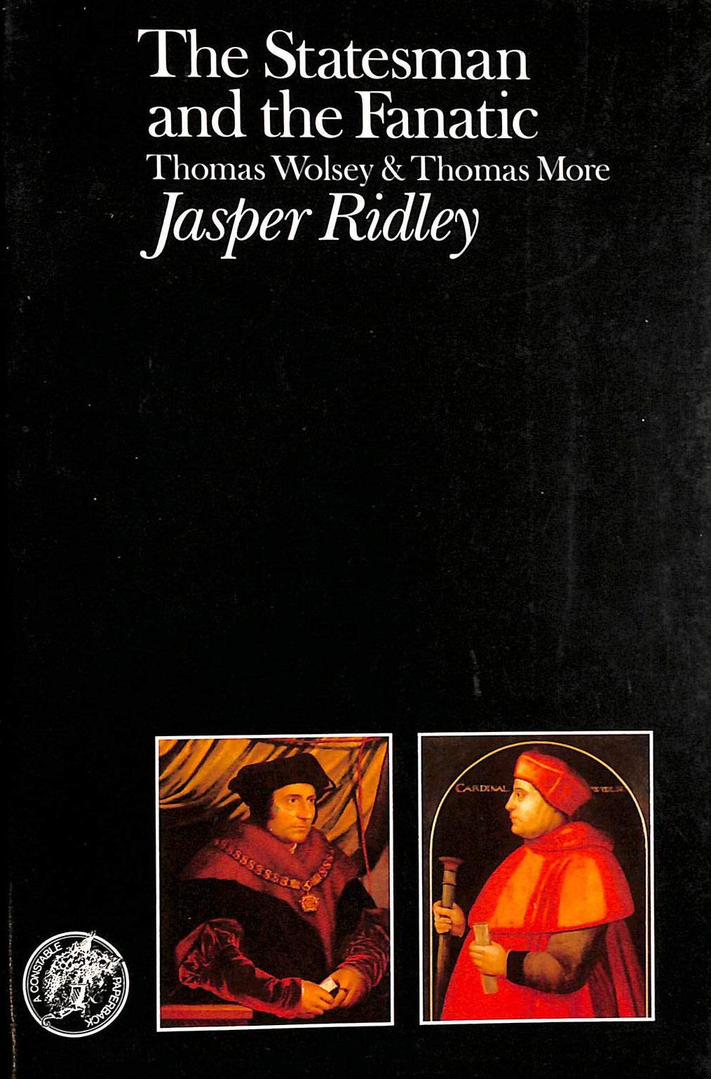 Statesman and the Fanatic: Thomas Wolsey and Thomas More Books