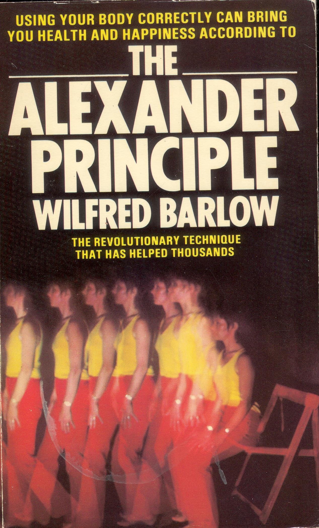 The Alexander Principle: How to Use Your Body Health, Nutrition & Fitness