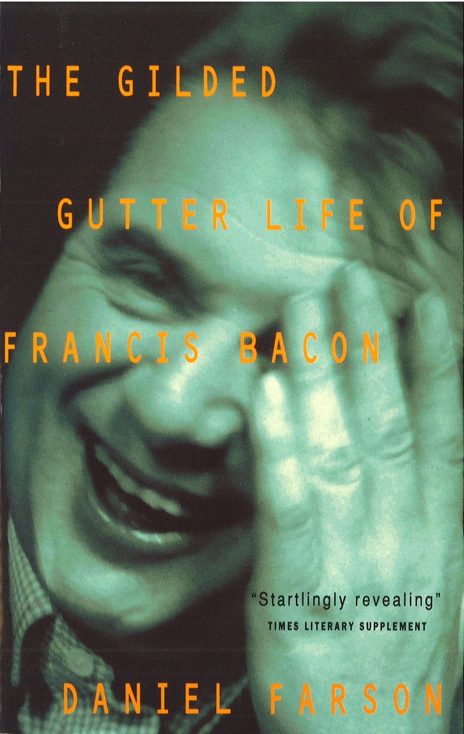 The Gilded Gutter Life of Francis Bacon: The Authorized Biography book