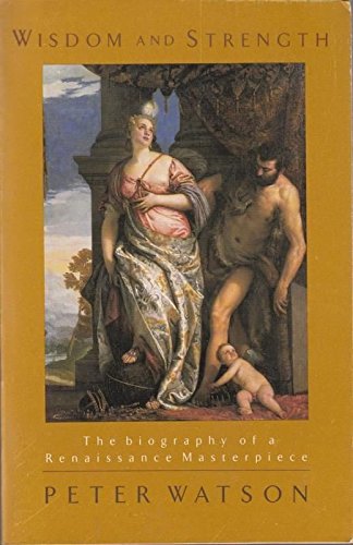 Wisdom and Strength: The Biography of a Renaissance Masterpiece book