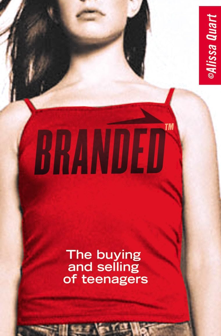 Branded: The Buying and Selling of Teenagers Media & Communication