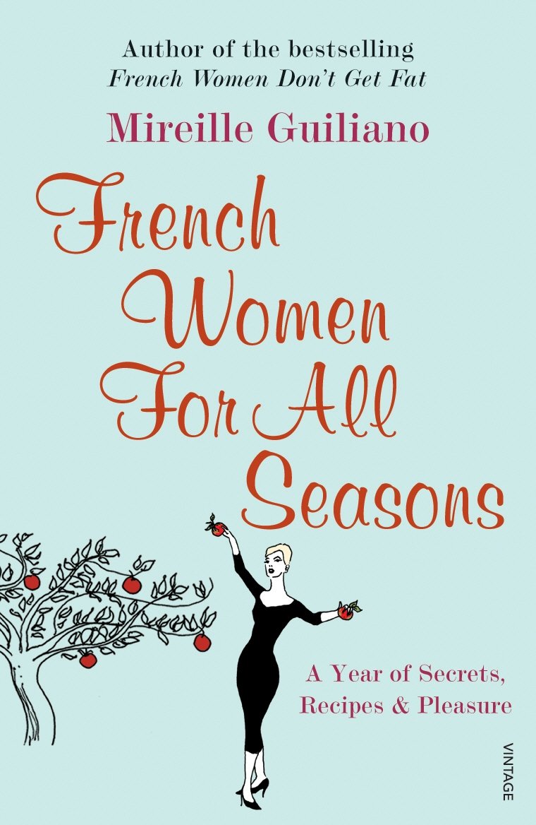 French Women For All Seasons: A Year of Secrets, Recipes & Pleasure Leisure, Home & Garden