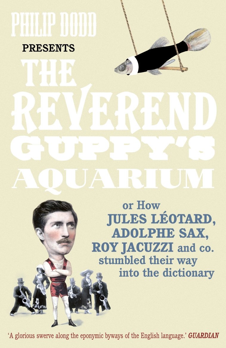 The Reverend Guppy's Aquarium: How Jules Leotard, Adolphe Sax, Roy Jacuzzi and co. immortalised their names in the dictionary Social Sciences