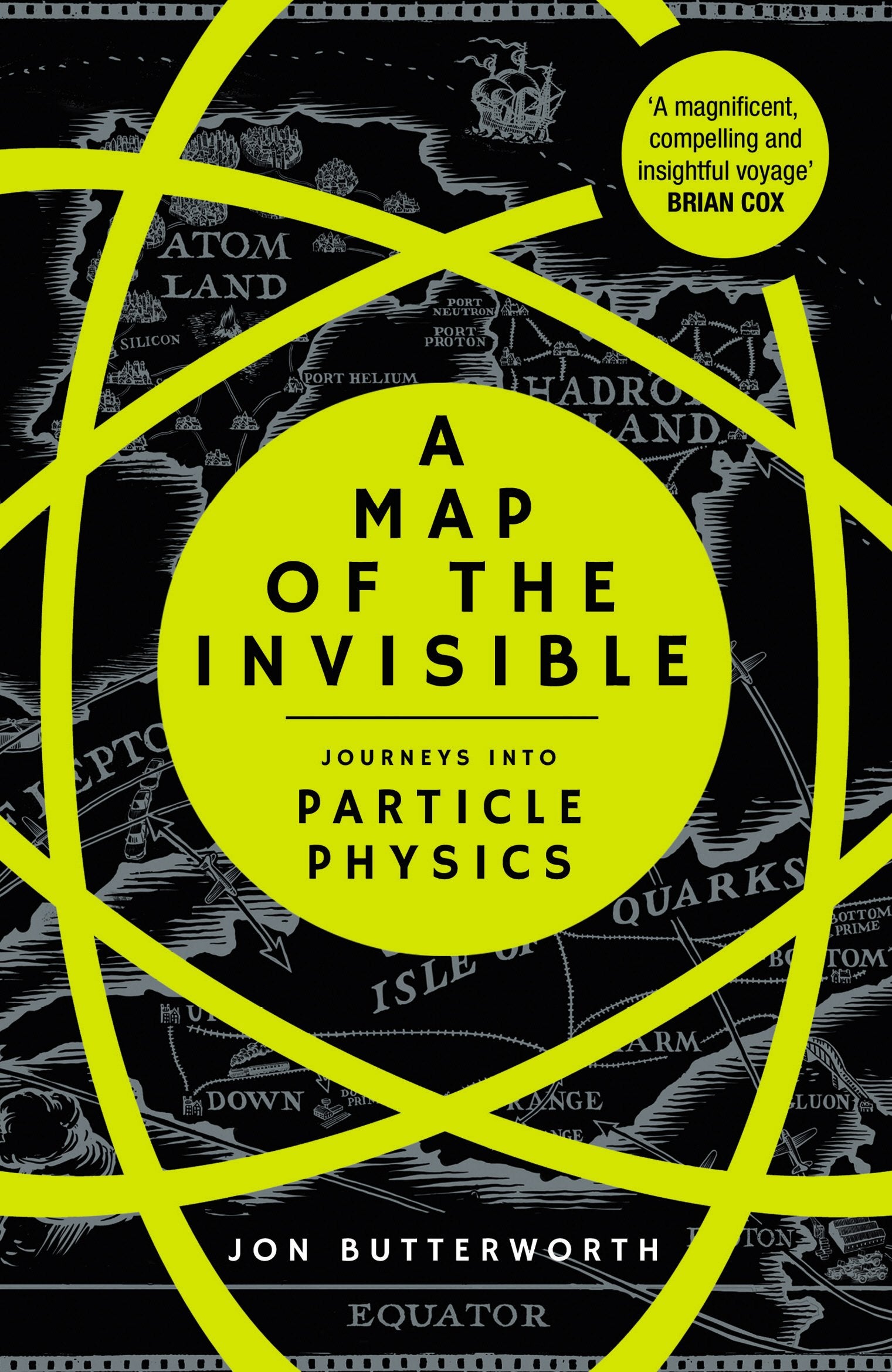 A Map of the Invisible: Journeys into Particle Physics Natural Sciences