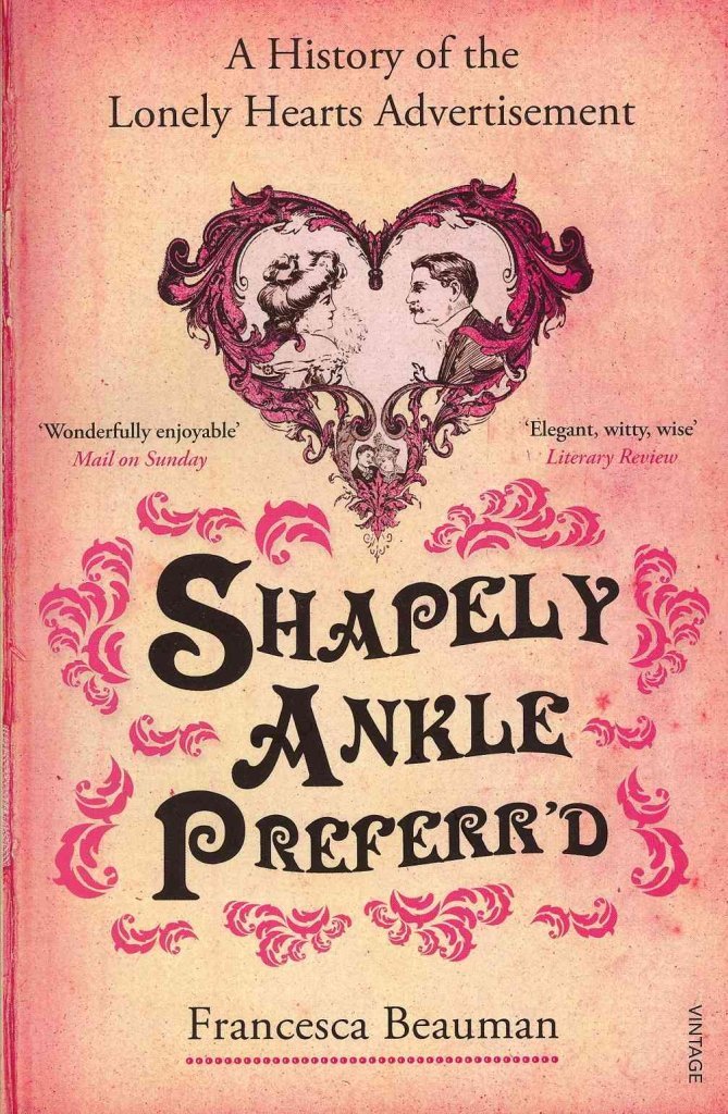 Shapely Ankle Preferr'd: A History of the Lonely Hearts Advertisement Contemporary literature