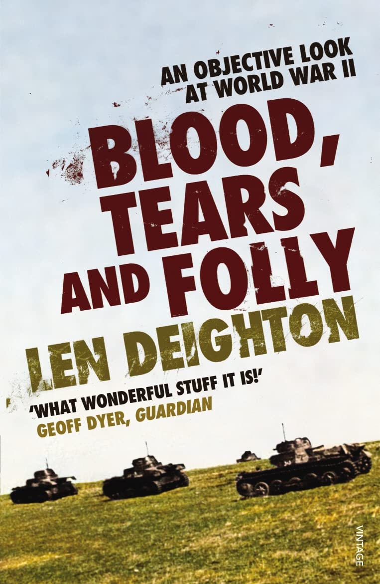 Blood, Tears And Folly: An Objective Look at World War II Re-is Politics & History