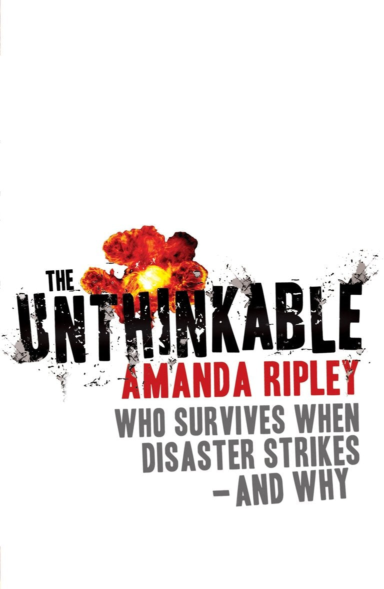 The Unthinkable: Who survives when disaster strikes - and why Books