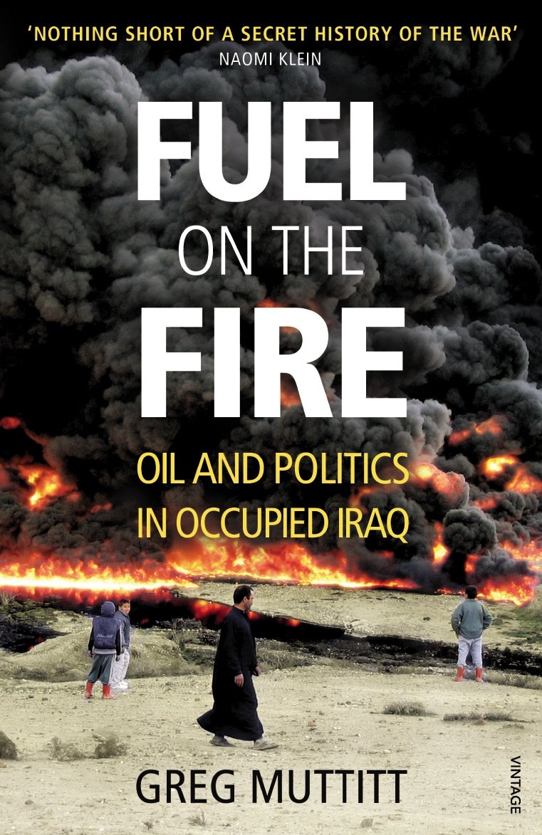 Fuel on the Fire: Oil and Politics in Occupied Iraq Business, Finance & Career