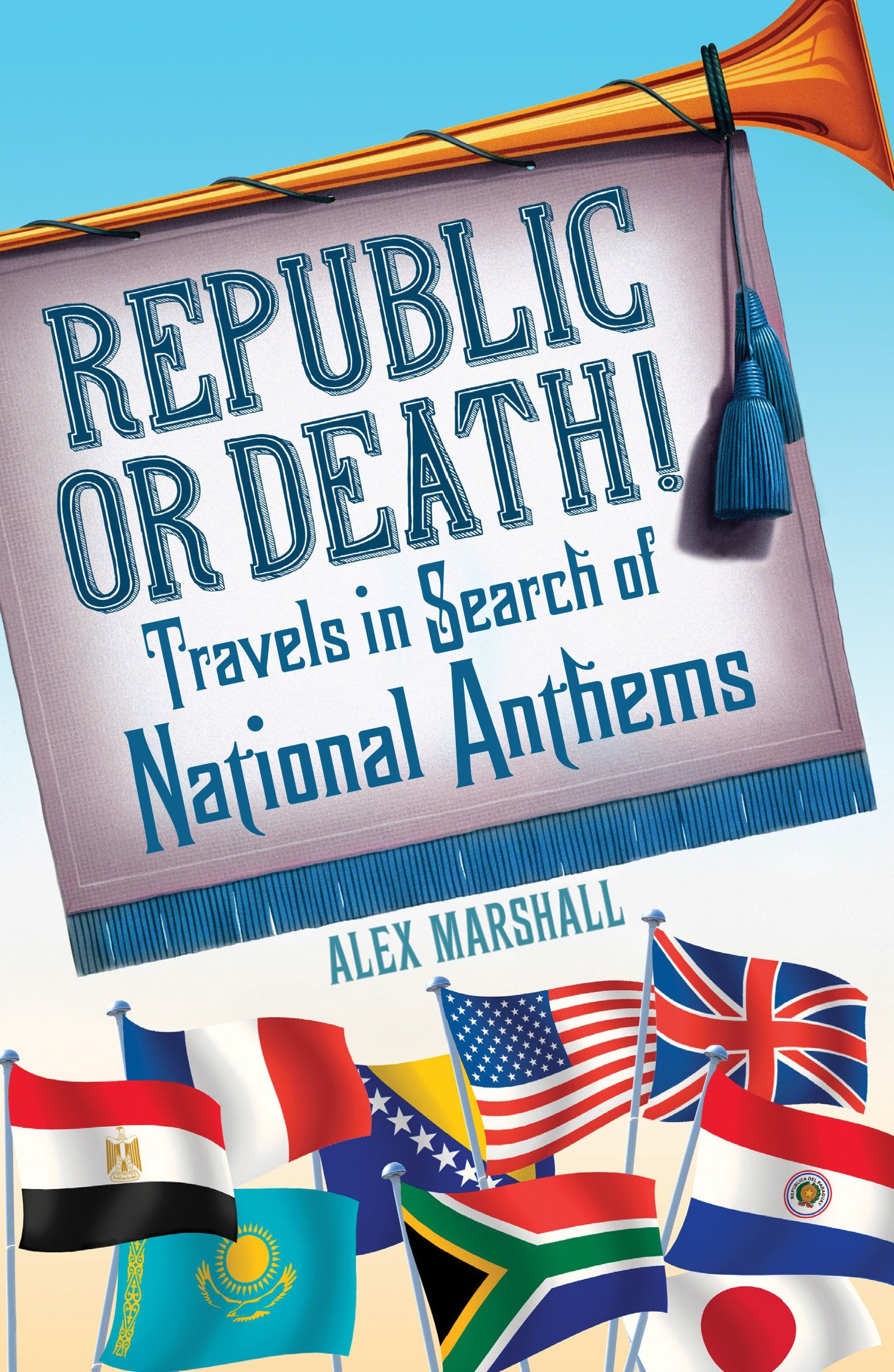 Republic or Death!: Travels in Search of National Anthems book