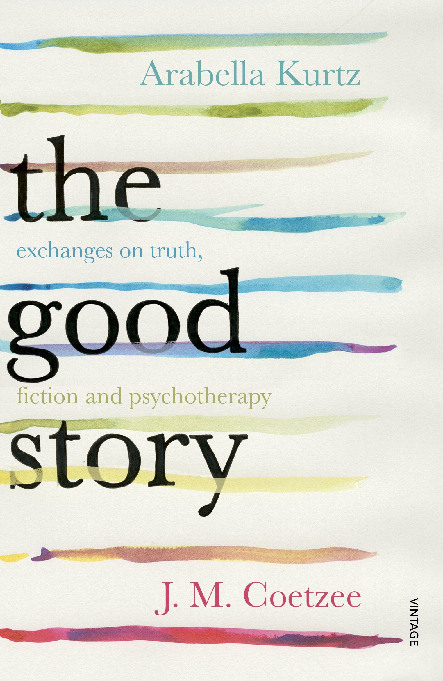 The Good Story: Exchanges on Truth, Fiction and Psychotherapy Medicine