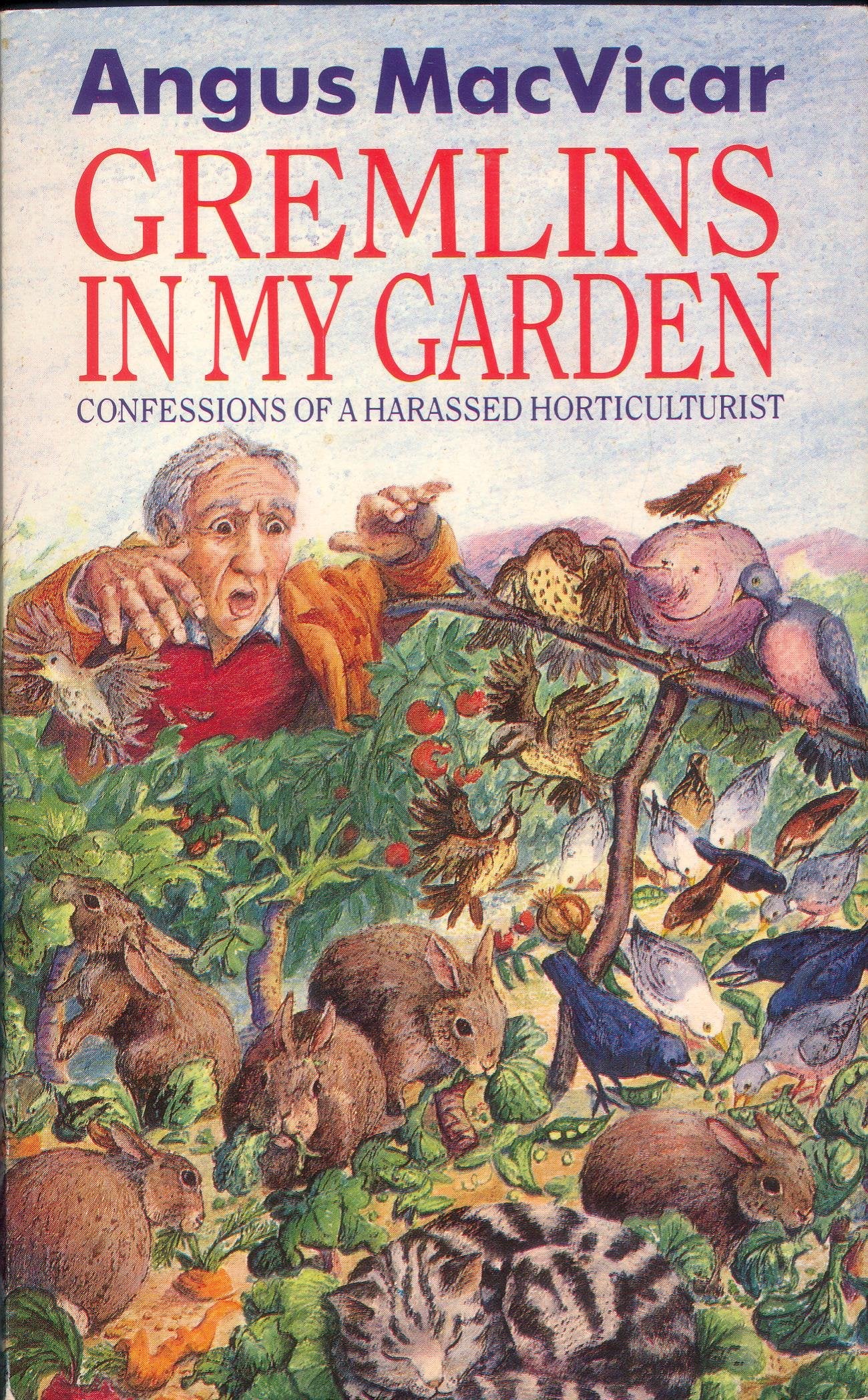 Gremlins in My Garden: Confessions of a Harassed Horticulturalist Garden & Plants