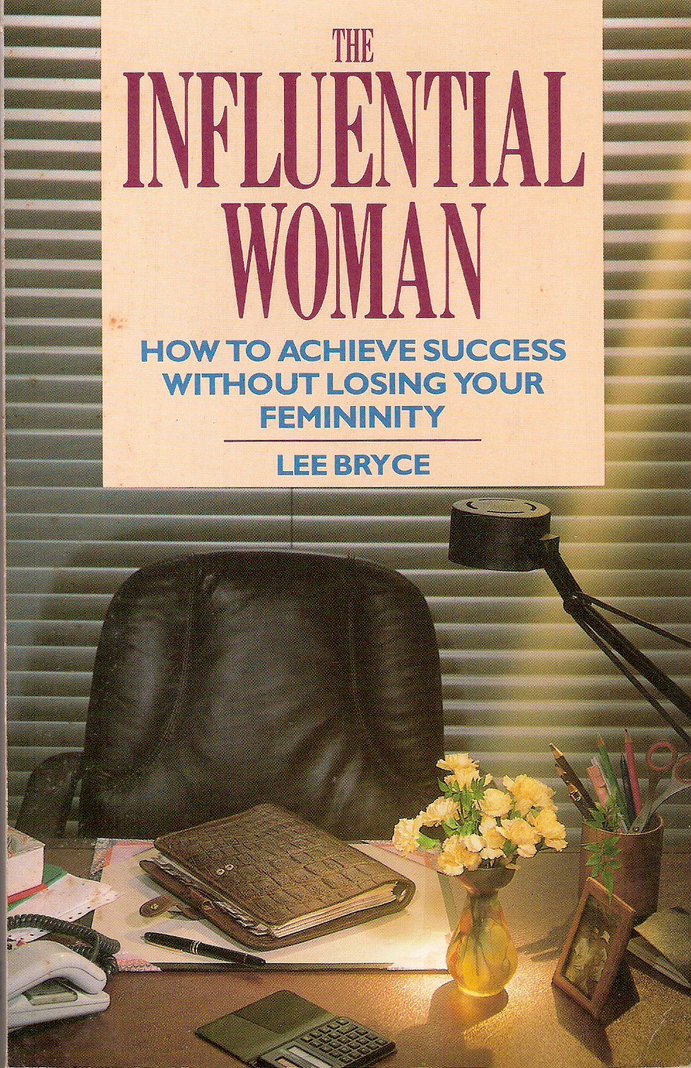 The Influential Woman: How to Achieve Success without Losing Your Femininity Books