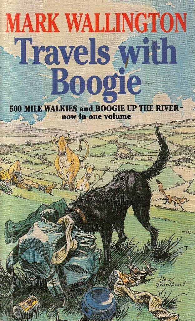 Travels with Boogie: Five Hundred Mile Walkies - "One Man and a Dog Versus the South-west Peninsular Path", "Boogie Up the River", "One Man and His Dog to the Source of the Thames" Travel