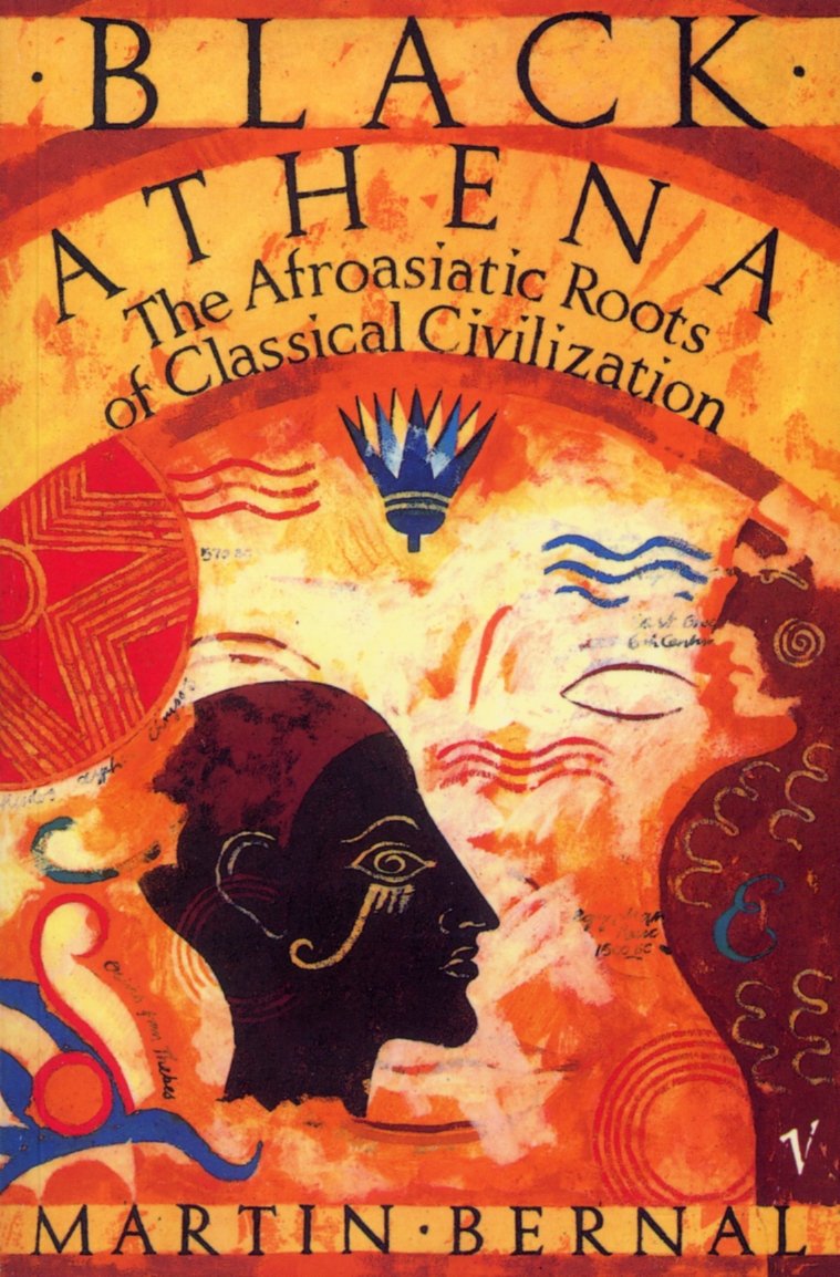 Black Athena: The Afroasiatic Roots of Classical Civilization Volume One:The Fabrication of Ancient Greece 1785-1985 Philosophy