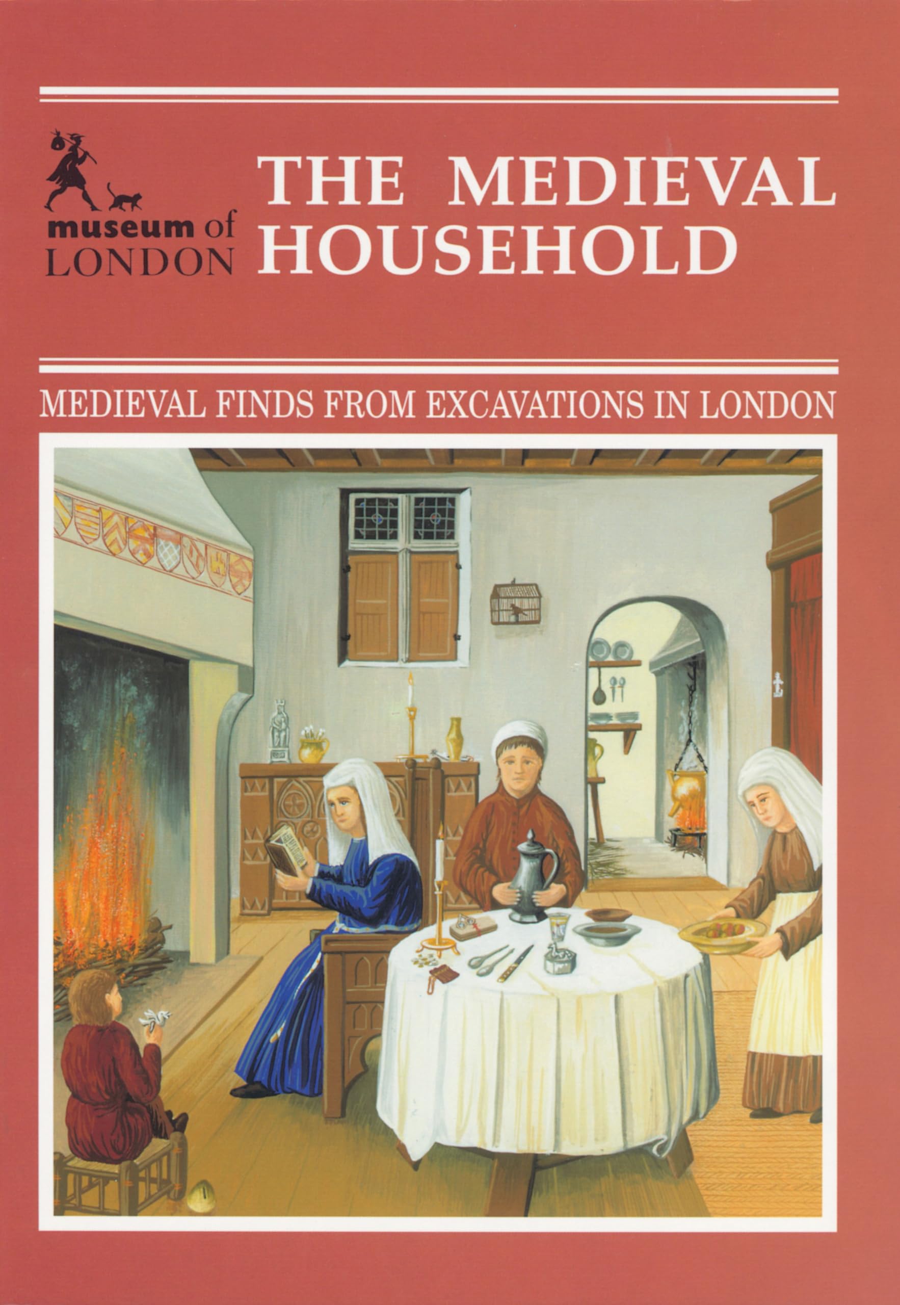 The Medieval Household: Daily Living C.1150-c.1450 (Medieval Finds from Excavations in London, Band 6) Politics & History