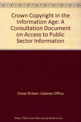 Crown Copyright in the Information Age: A Consultation Document on Access to Public Sector Information Social Sciences