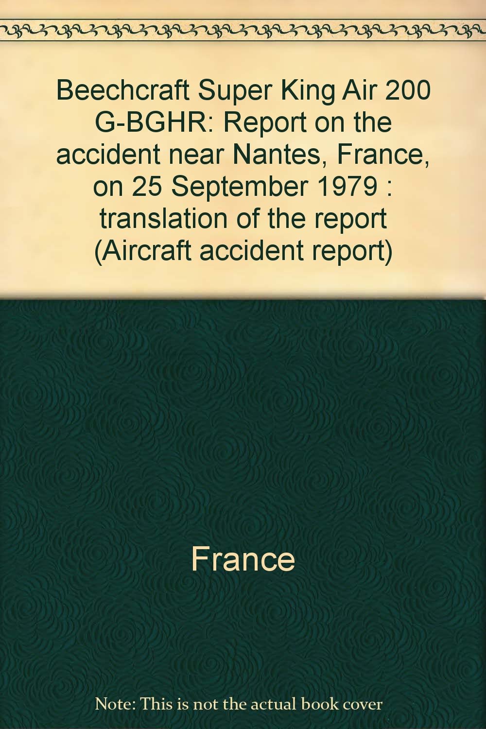 Beechcraft Super King Air 200 G-BGHR: Report on the accident near Nantes, France, on 25 September 1979 : translation of the report (Aircraft accident report) book