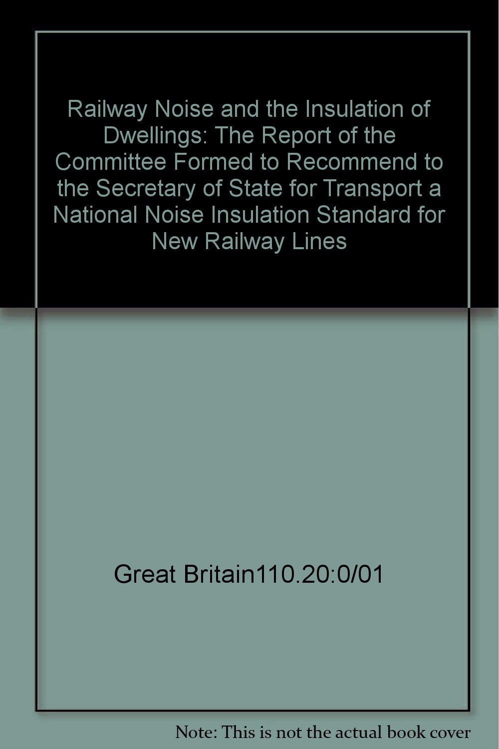 The Report of the Committee Formed to Recommend to the Secretary of State for Transport a National Noise Insulation Standard for New Railway Lines (Railway Noise and the Insulation of Dwellings) Books