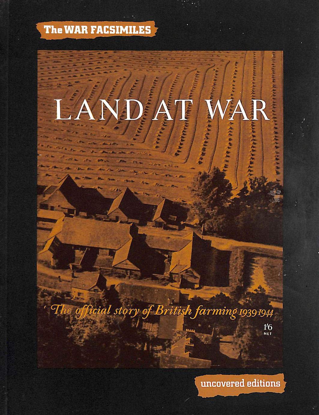 Land at War: The Official Story of British Farming 1939-1944 (Uncovered Editions: War Facsimiles S.) Natural Sciences