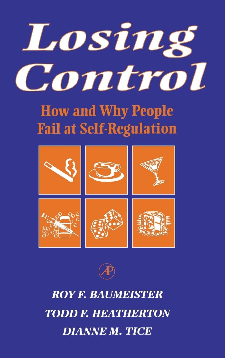 Losing Control: How and Why People Fail at Self-Regulation Psychology