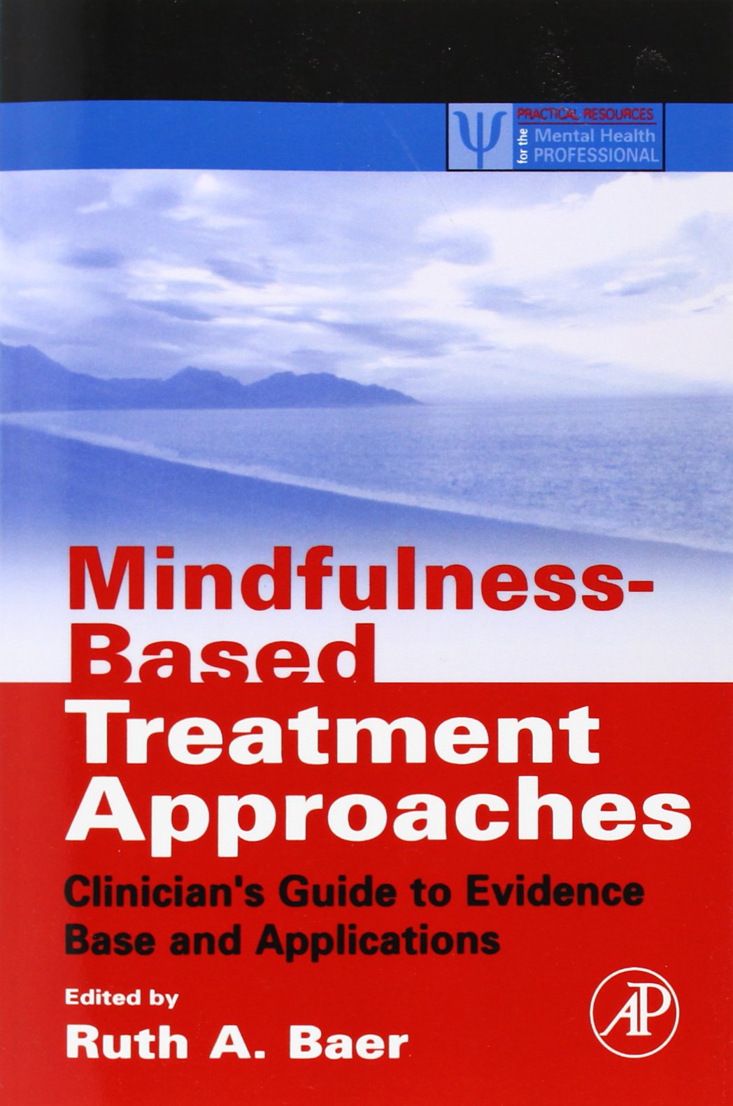 Mindfulness-Based Treatment Approaches: Clinician's Guide to Evidence Base and Applications (Practical Resources for the Mental Health Professional) Psychology
