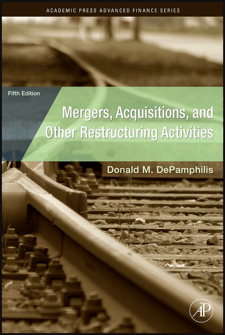 Mergers, Acquisitions, and Other Restructuring Activities: An Integrated Approach to Process, Tools, Cases, and Solutions (Academic Press Advanced Finance Series) Business, Finance & Career