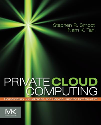 Private Cloud Computing: Consolidation, Virtualization, and Service-Oriented Infrastructure Computer Science