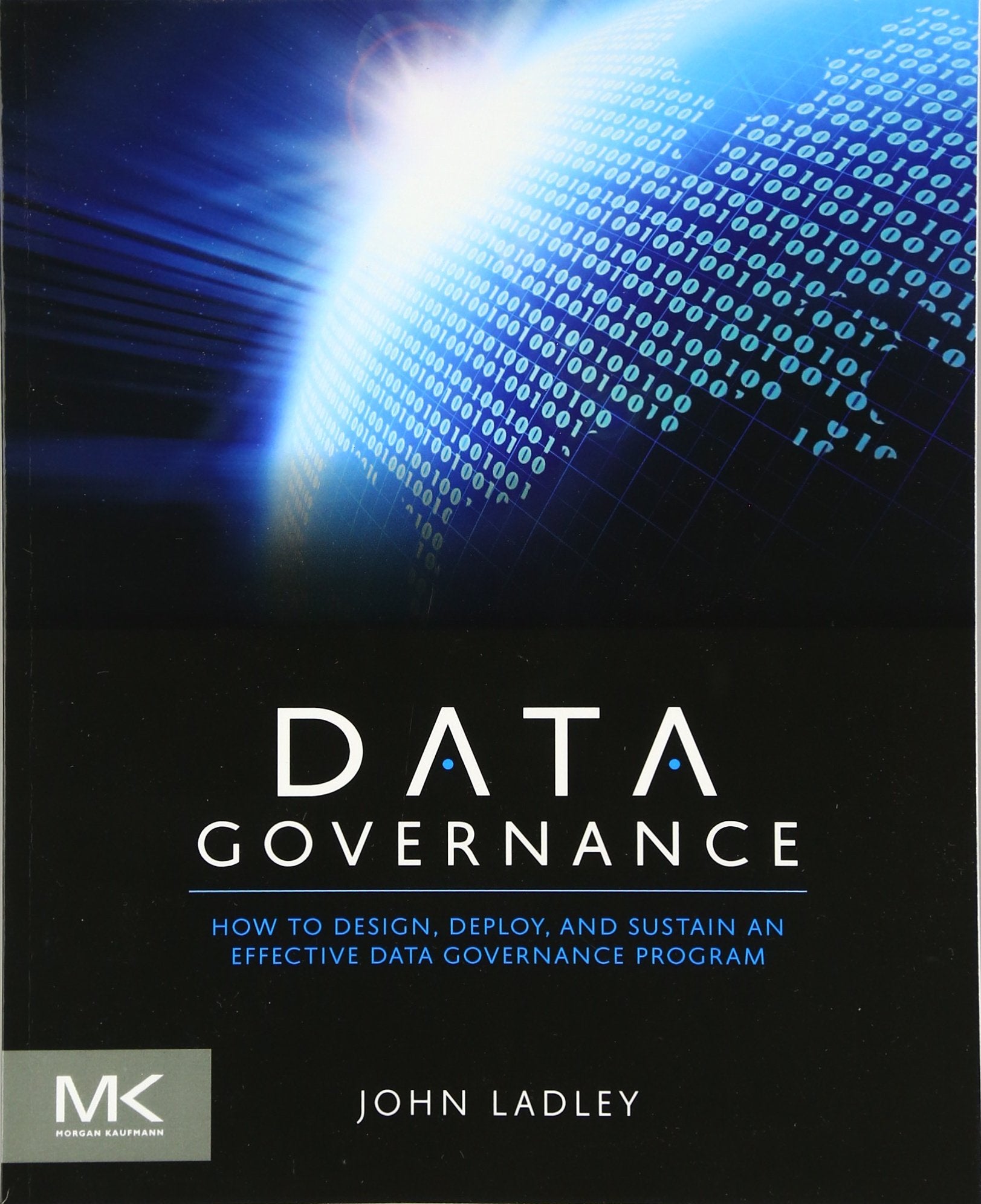 Data Governance: How to Design, Deploy and Sustain an Effective Data Governance Program (The Morgan Kaufmann Series on Business Intelligence) Business, Finance & Career