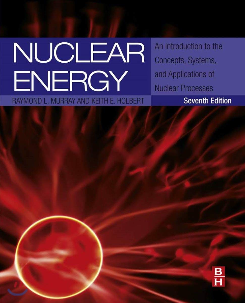 Nuclear Energy: An Introduction to the Concepts, Systems, and Applications of Nuclear Processes Business, Finance & Career