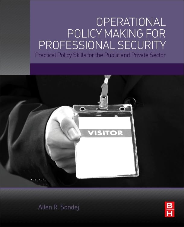 Operational Policy Making for Professional Security: Practical Policy Skills for the Public and Private Sector Business, Finance & Career