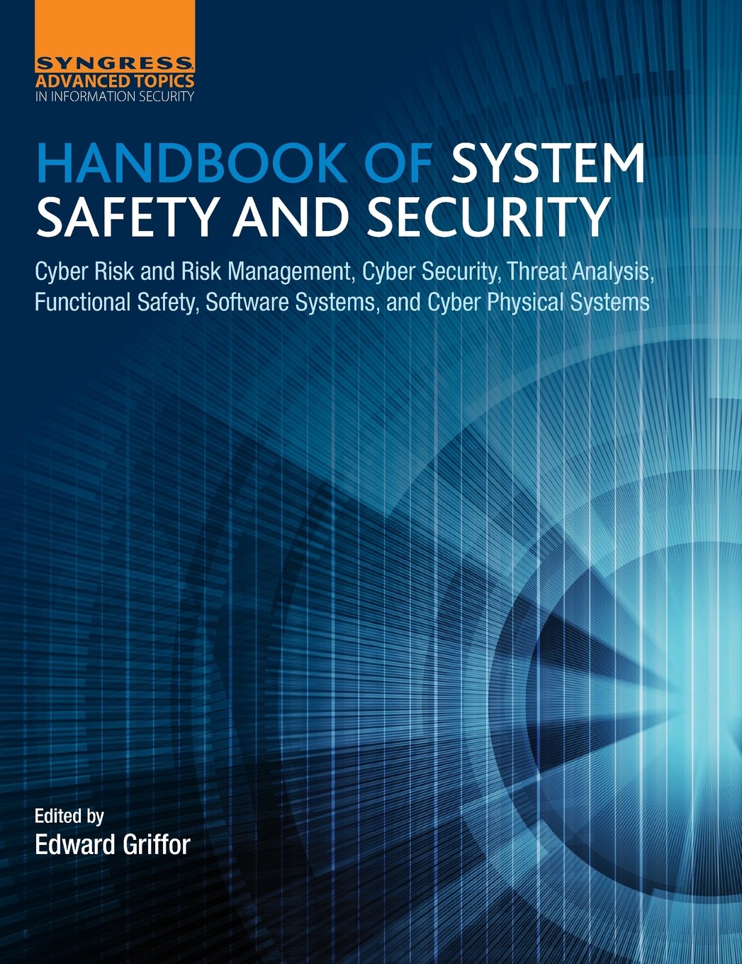 Handbook of System Safety and Security: Cyber Risk and Risk Management, Cyber Security, Threat Analysis, Functional Safety, Software Systems, and Cyber Physical Systems book