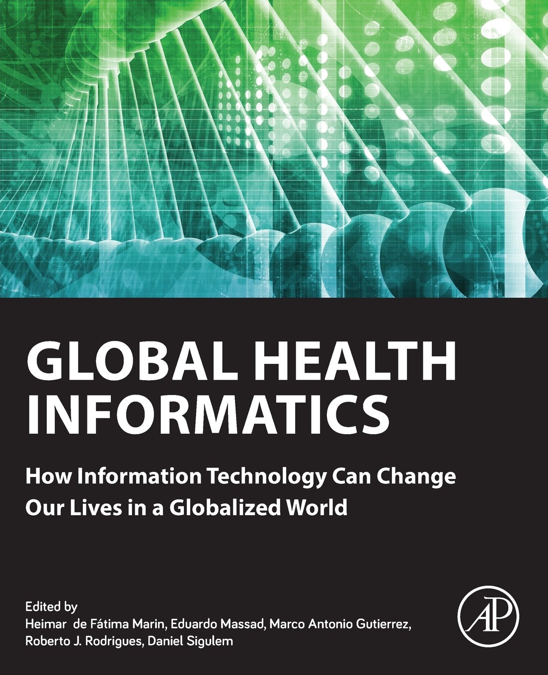 Global Health Informatics: How Information Technology Can Change Our Lives in a Globalized World book