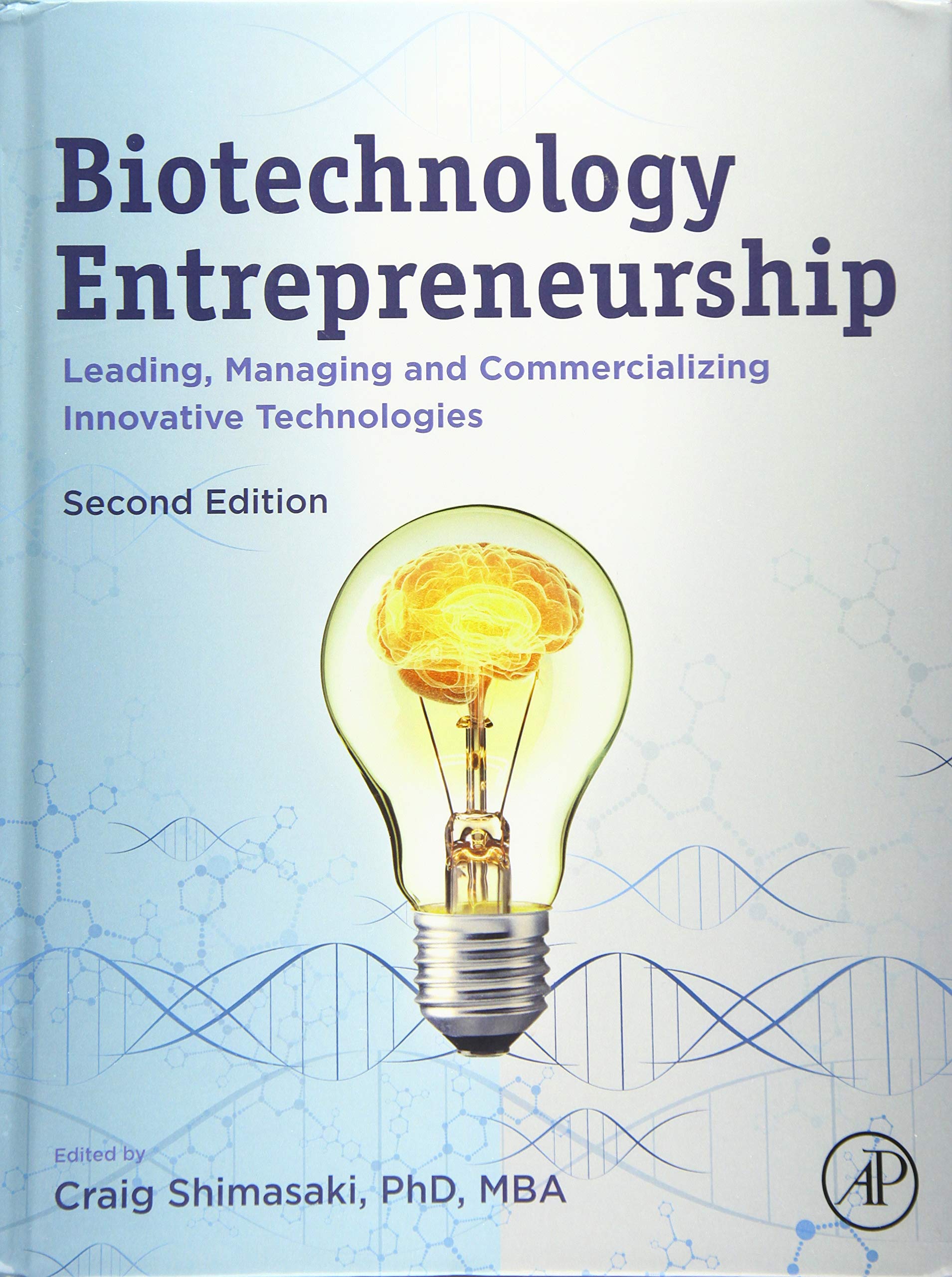 Biotechnology Entrepreneurship: Leading, Managing and Commercializing Innovative Technologies Medicine