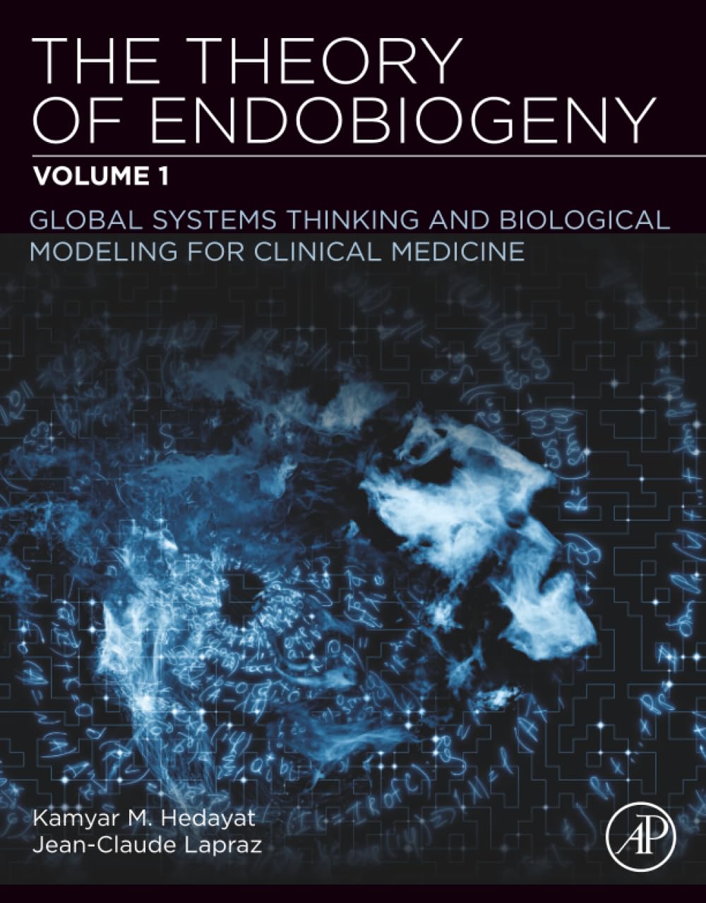 The Theory of Endobiogeny: Volume 1: Global Systems Thinking and Biological Modeling for Clinical Medicine book