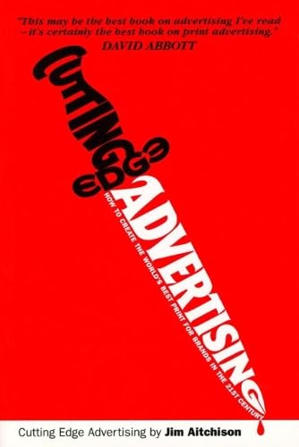 Cutting Edge Advertising: How to Create the World's Best Print for Brands in the 21st Century Business, Finance & Career