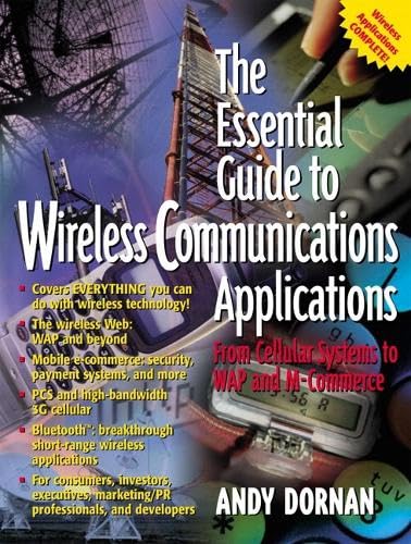 The Essential Guide to Wireless Communications Applications: From Cellular Systems to WAP and M-Commerce (Essential Guide Series) Business, Finance & Career