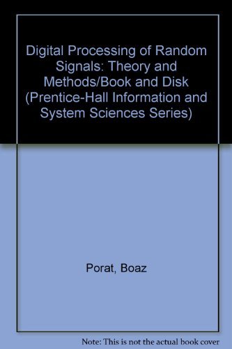 Digital Processing of Random Signals: Theory and Methods/Book and Disk (Prentice Hall Information and System Sciences Series) Computer Science