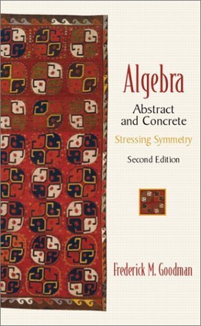 Algebra: Abstract and Concrete Stressing Symmetry Mathematics