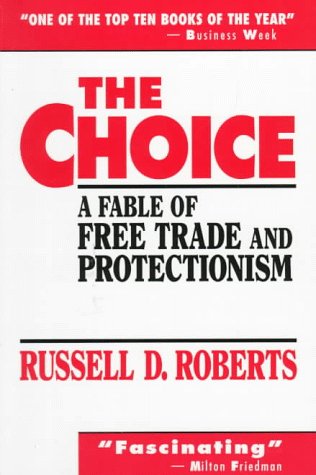 The Choice: A Fable of Free Trade and Protectionism Business, Finance & Career