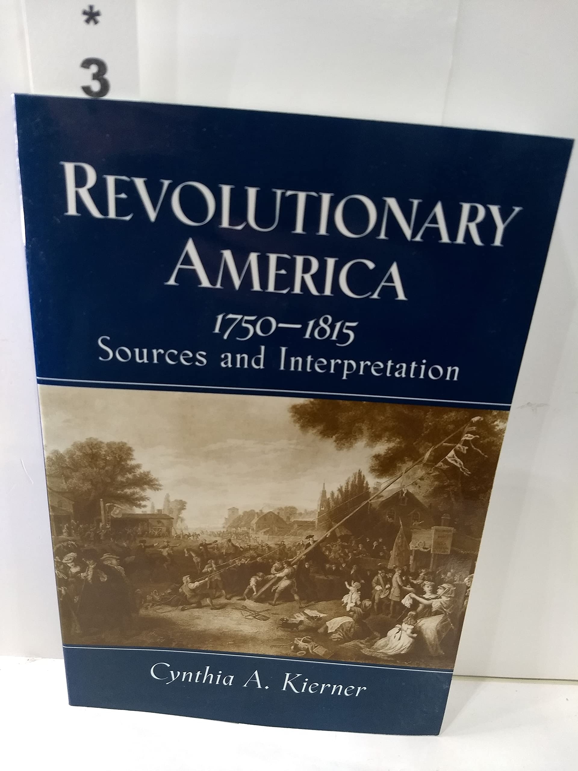 Revolutionary America, 1750-1815: Sources and Interpretation Social Sciences