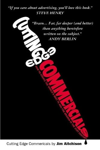 Cutting Edge Commercials: How to Create the Worlds Best TV Ads for Brands in the 21st Century book