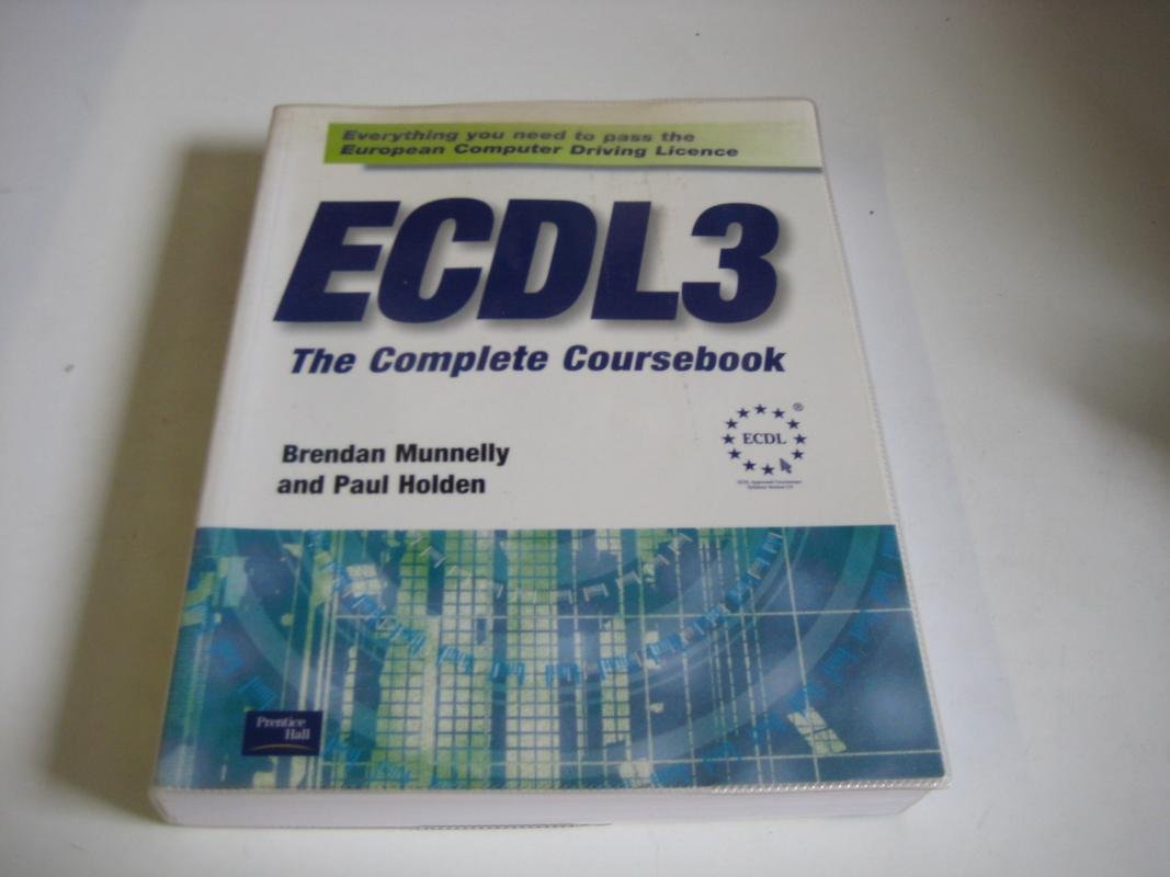 Ecdl3 the Complete Coursebook: Everything You Need to Pass the European Computer Driving Licence Computer Science