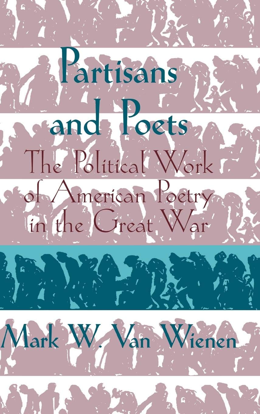 Partisans and Poets: The Political Work of American Poetry in the Great War (Cambridge Studies in American Literature & Culture) Social Sciences